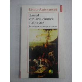   Jurnal din anii ciumei: 1987-1989  -  Liviu  ANTONESEI   